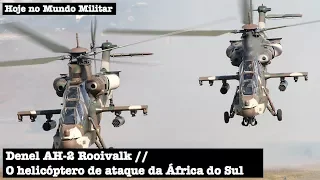Denel AH-2 Rooivalk, o helicóptero de ataque da África do Sul