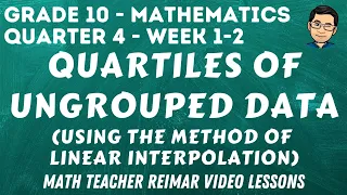 QUARTILES OF UNGROUPED DATA USING LINEAR INTERPOLATION METHOD | MATH 10 - QUARTER 4