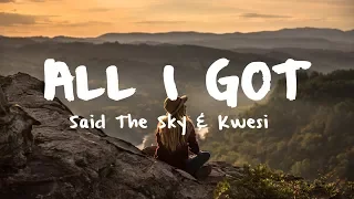 Said The Sky & Kwesi - All I Got [Lyric Video]