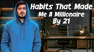 Habits That Made Me A Millionaire By 21