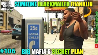 SOMEONE BLACKMALIED FRANKLIN | BIG MAFIA'S SECRET PLAN | WHAT MICHALE SHOULD DO? | GTA 5 #106 UPDATE