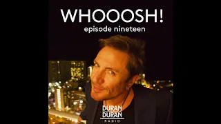 WHOOOSH! on Duran Duran Radio with Simon Le Bon & Katy - Episode 19!