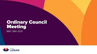 Logan City Council Live Stream - ORDINARY COUNCIL MEETING 26TH MAY 2021
