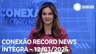 Conexão Record News - 12/03/2024