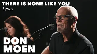 THERE IS NONE LIKE YOU | Lyrics | Don Moen