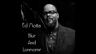 Ed Motta - Blue And Lonesome