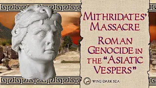 Mithridates' Massacre: Roman Genocide in the "Asiatic Vespers" | A Tale from the Roman World