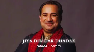 Rahat Fateh Ali Khan - Jiya Dhadak Dhadak Jaye [Slowed + Reverb]