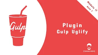 Curso de GulpJS - Módulo II - Plugin Gulp Uglify