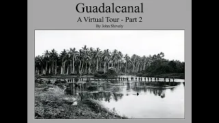 A Virtual Tour of Guadalcanal Part 2