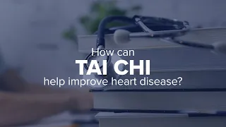Expert Insights: How can Tai Chi help improve heart disease?
