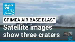 Crimea air base blast: Satellite images show three craters, eight destroyed planes • FRANCE 24