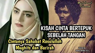 KISAH CINTA SAHABAT ROSULULLOH ~MUGHITS R.A YANG CINTANYA BERTEPUK SEBELAH TANGAN.