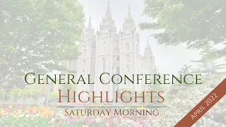 General Conference Highlights (April 2022) - Saturday Morning Session