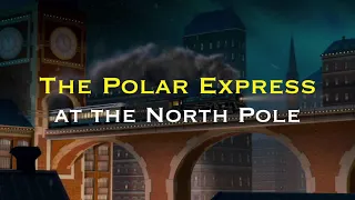 Polar Express Christmas Music and Ambience ~ The Polar Express in the North Pole