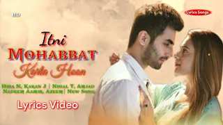 Itni Mohabbat Karta Hoon (LYRICS) Hiba N, Karan J | Nihal T, Amjad Nadeem Aamir, Azeem| New Song