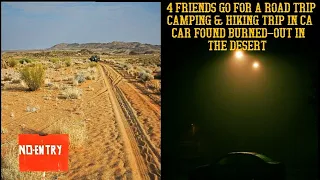 4 Friends Go on a Road Trip/Camping & Hiking Trip in SOCAL.. Car found Burned up in the Desert