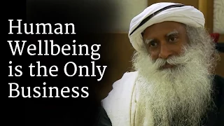 Human Wellbeing is the Only Business | Sadhguru