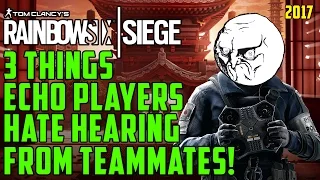 Rainbow Six Siege - 3 Things Every Echo Players Hate Hearing From Teammate!! | Relate To This?!