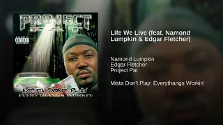 Project Pat - Life We Live feat  Namond Lumpkin Edgar Fletcher