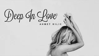 DEEP IN LOVE 3 - AHMET KILIC