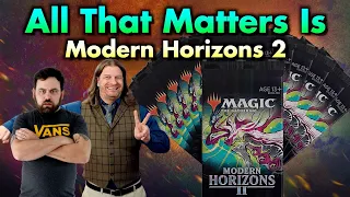 All That Matters Is Modern Horizons 2 | Dies To Removal Episode 33 | Magic: The Gathering