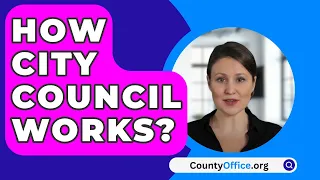 How City Council Works? - CountyOffice.org