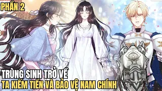 P2 - Trùng sinh trở về Ta kiếm Tiền và Bảo Vệ Nam Chính - Review Phim Truyện Tranh Hay