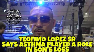 TEOFIMO LOPEZ SR SAYS ASTHMA PLAYED A ROLE IN HIS SON'S LOSS TO KAMBOSOS