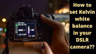 HOW TO SET KELVIN WHITE BALANCE IN YOUR DSLR CAMERA ?