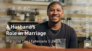 A Husband’s Role in Marriage | Ephesians 5:25–26 | Our Daily Bread Video Devotional