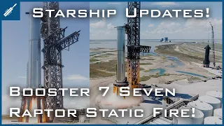 SpaceX Starship Updates! Booster 7 Performs Seven Raptor Static Fire Test! 33 Soon! TheSpaceXShow