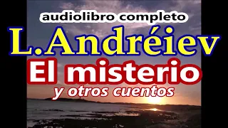 Leonid Andréiev -audiolibro completo- "El misterio y otros cuentos"