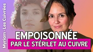 Victime du stérilet au cuivre ◊ Myriam, Les Cuivrées