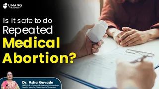 Is it safe to do repeated Medical Abortion ?-Dr Asha Gavade