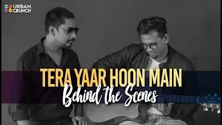 Tera Yaar Hoon Main x Behind the Scenes 2019