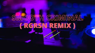 Smooth Criminal - [RGRSN Remix]