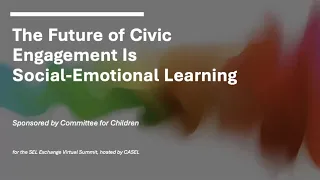 The Future of Civic Engagement Is Social-Emotional Learning by Committee for Children