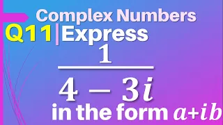 Q11 | Express 1/(4-3i) in the form a+ib | Express 1 by 4 - 3 iota | Complex Number | Class 11