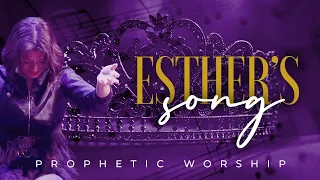 ESTHER'S SONG  - Powerful Prophetic Worship!!