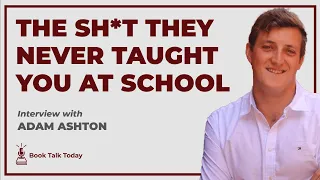 The Sh*t They Never Taught You: What You Will Learn From Books: Interview with Adam Ashton