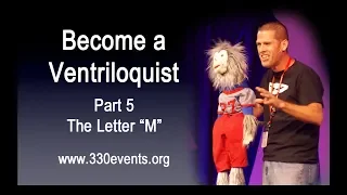 Learn Ventriloquism, Part 5 - The  Letter “M”