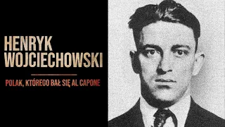 HENRYK WOJCIECHOWSKI. POLAK, PRZED KTÓRYM UCIEKAŁ AL CAPONE