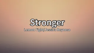 Lemon Fight - Stronger (feat. Jessica Reynoso) [Champion Remix](lyrics)