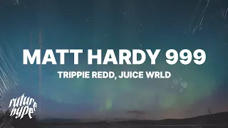 Trippie Redd - Matt Hardy 999 (Lyrics) ft. Juice WRLD