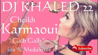 Cheikh karmaoui - Galb Galb ( Medahette ) © Mix DJ KHALED 22 أخيرا الاغنية التي يبحث عنها الجميع