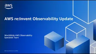 2023 Observability re:Invent Update Webinar | AWS Events