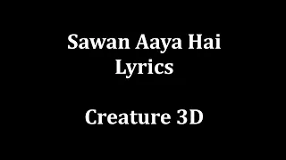 Lyrics:Sawan Aaya Hai Full Song | Arijit Singh | Tony Kakkar | Creature 3D| Bipasha B, Imran Abbas N