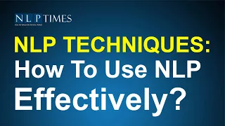 NLP Techniques: How To Use NLP Effectively?