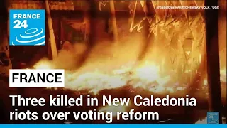 Three killed in French overseas territory of New Caledonia in riots over voting reform • FRANCE 24